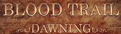 BLOOD TRAIL: DAWNING